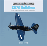 Sb2c Helldiver: Curtiss's Carrier-Based Dive-Bomber in World War II