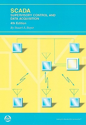 Scada: Supervisory Control and Data Acquisition - Boyer, Stuart A