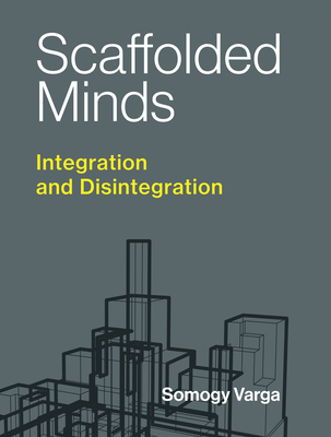 Scaffolded Minds: Integration and Disintegration - Varga, Somogy