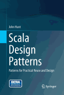 Scala Design Patterns: Patterns for Practical Reuse and Design