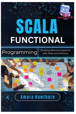 Scala Functional Programming: Building Reactive Systems with Akka and Streams - Hawthorn, Amara