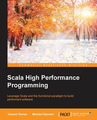 Scala High Performance Programming - Theron, Vincent, and Diamant, Michael