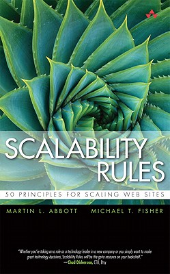 Scalability Rules: 50 Principles for Scaling Web Sites - Abbott, Martin L., and Fisher, Michael T.