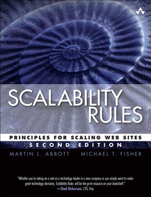 Scalability Rules: Principles for Scaling Web Sites - Abbott, Martin, and Fisher, Michael