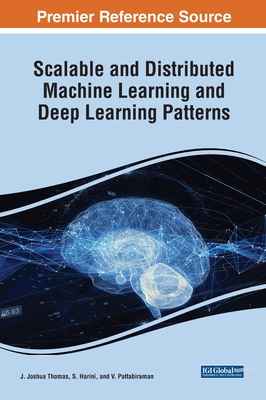 Scalable and Distributed Machine Learning and Deep Learning Patterns - Thomas, J. Joshua (Editor), and Harini, S. (Editor), and Pattabiraman, V. (Editor)