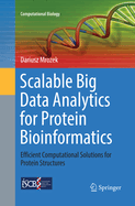 Scalable Big Data Analytics for Protein Bioinformatics: Efficient Computational Solutions for Protein Structures