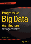 Scalable Big Data Architecture: A practitioners guide to choosing relevant Big Data architecture