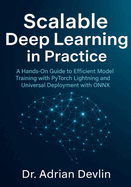 Scalable Deep Learning in Practice: A Hands-On Guide to Efficient Model Training with PyTorch Lightning and Universal Deployment with ONNX