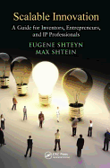 Scalable Innovation: A Guide for Inventors, Entrepreneurs, and IP Professionals