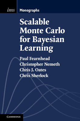 Scalable Monte Carlo for Bayesian Learning - Fearnhead, Paul, and Nemeth, Christopher, and Oates, Chris J