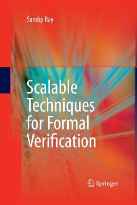 Scalable Techniques for Formal Verification - Ray, Sandip