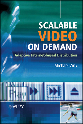Scalable Video on Demand: Adaptive Internet-Based Distribution - Zink, Michael