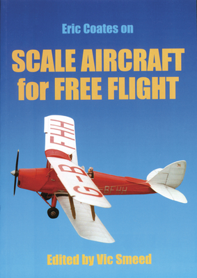 Scale Aircraft for Free Flight - Coates, Eric, and Smeed, Vic, and Special Interest Model Books