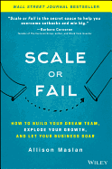 Scale or Fail: How to Build Your Dream Team, Explode Your Growth, and Let Your Business Soar