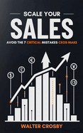 Scale Your Sales: Avoid the 7 Critical Mistakes CEOs Make