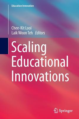 Scaling Educational Innovations - Looi, Chee-Kit (Editor), and Teh, Laik Woon (Editor)