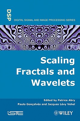 Scaling, Fractals and Wavelets - Abry, Patrice (Editor), and Goncalves, Paolo (Editor), and Vehel, Jacques Levy (Editor)