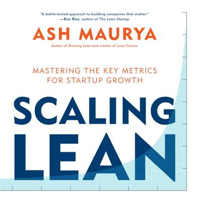 Scaling Lean: Mastering the Key Metrics for Startup Growth - Maurya, Ash