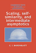 Scaling, Self-similarity, and Intermediate Asymptotics: Dimensional Analysis and Intermediate Asymptotics