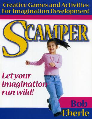 Scamper: Creative Games and Activities for Imagination Development - Eberle, Bob