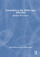 Scandinavia in the Middle Ages 900-1550: Between Two Oceans
