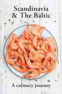 Scandinavia & the Baltic A Culinary Journey