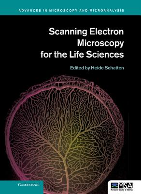 Scanning Electron Microscopy for the Life Sciences - Schatten, Heide, PhD (Editor)
