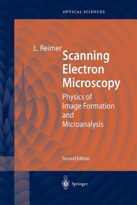 Scanning Electron Microscopy: Physics of Image Formation and Microanalysis - Hawkes, P.W. (Guest editor), and Reimer, Ludwig