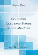 Scanning Electron Probe Microanalysis (Classic Reprint)