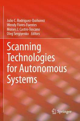 Scanning Technologies for Autonomous Systems - Rodr�guez-Qui�onez, Julio C. (Editor), and Flores-Fuentes, Wendy (Editor), and Castro-Toscano, Moises J. (Editor)