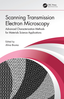 Scanning Transmission Electron Microscopy: Advanced Characterization Methods for Materials Science Applications - Bruma, Alina (Editor)
