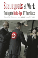 Scapegoats at Work: Taking the Bull's-Eye Off Your Back