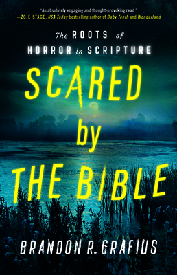 Scared by the Bible: The Roots of Horror in Scripture - Grafius, Brandon R
