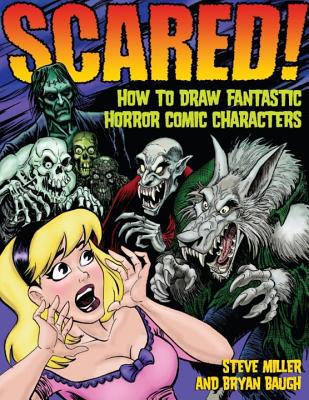 Scared!: How to Draw Fantastic Horror Comic Characters - Baugh Bryan, and Miller, Steve