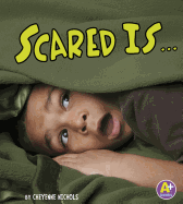 Scared Is ...