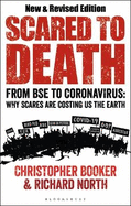 Scared to Death: From BSE to Global Warming: Why Scares Are Costing Us the Earth