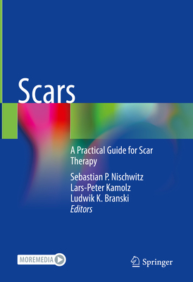 Scars: A Practical Guide for Scar Therapy - Nischwitz, Sebastian P. (Editor), and Kamolz, Lars-Peter (Editor), and Branski, Ludwik K. (Editor)