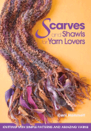 Scarves and Shawls for Yarn Lovers: Knitting with Simple Patterns and Amazing Yarns