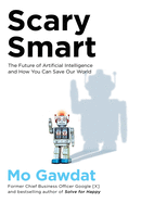 Scary Smart: The Future of Artificial Intelligence and How You Can Save Our World