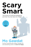 Scary Smart: The Future of Artificial Intelligence and How You Can Save Our World