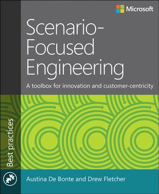 Scenario-Focused Engineering: Design and Innovation for Software Engineers - De Bonte, Austina, and Fletcher, Drew