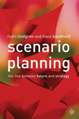 Scenario Planning: The Link Between Future and Strategy - Lindgren, Mats, and Pilbeam, Bruce, and Bandhold, Hans
