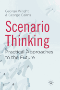 Scenario Thinking: Practical Approaches to the Future