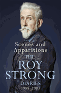 Scenes and Apparitions: The Roy Strong Diaries 1988-2003