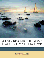 Scenes Beyond the Grave: Trance of Marietta Davis