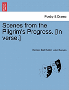 Scenes from the Pilgrim's Progress. [In Verse.]