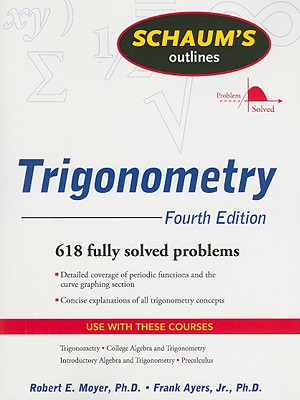 Schaum's Outlines: Trigonometry: With Calculator-Based Solutions - Moyer, Robert E, and Ayres, Frank, Jr., PhD