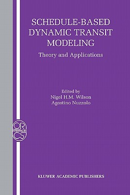 Schedule-Based Dynamic Transit Modeling: Theory and Applications - Wilson, Nigel H. M. (Editor), and Nuzzolo, Agostino (Editor)