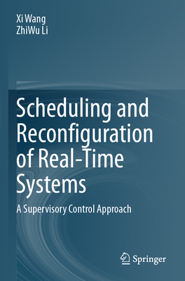 Scheduling and Reconfiguration of Real-Time Systems: A Supervisory Control Approach - Wang, Xi, and Li, ZhiWu