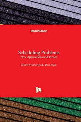 Scheduling Problems: New Applications and Trends - Righi, Rodrigo da Rosa (Editor)